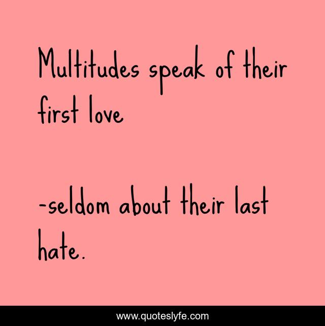 Multitudes speak of their first love