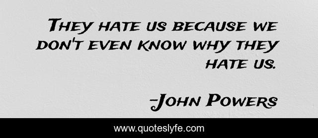 They hate us because we don't even know why they hate us.