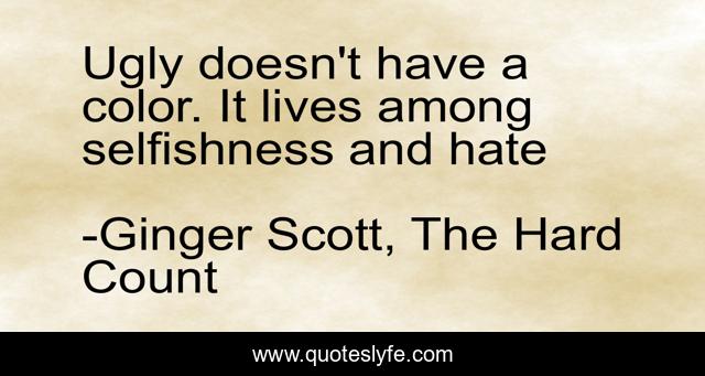 Ugly doesn't have a color. It lives among selfishness and hate