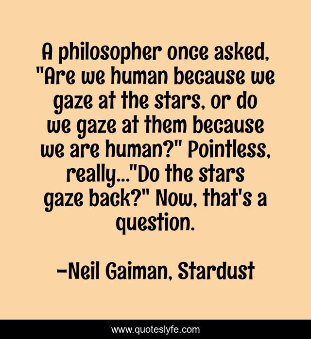 A philosopher once asked, 