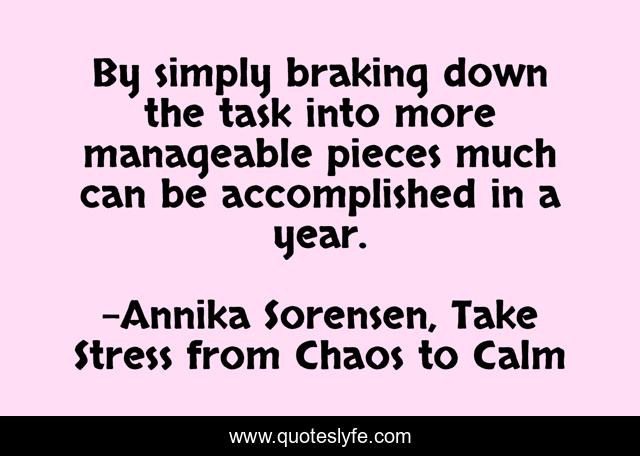 By simply braking down the task into more manageable pieces much can be accomplished in a year.
