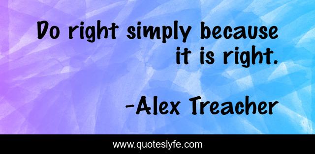 Do right simply because it is right.