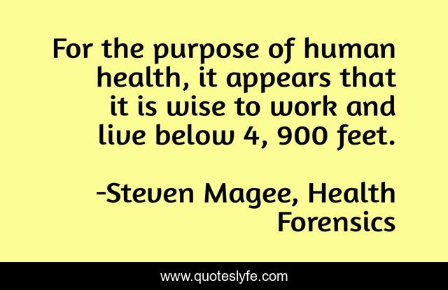 For the purpose of human health, it appears that it is wise to work and live below 4, 900 feet.