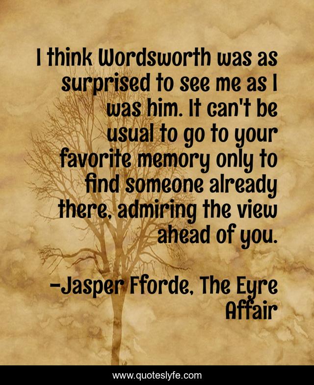I think Wordsworth was as surprised to see me as I was him. It can't be usual to go to your favorite memory only to find someone already there, admiring the view ahead of you.
