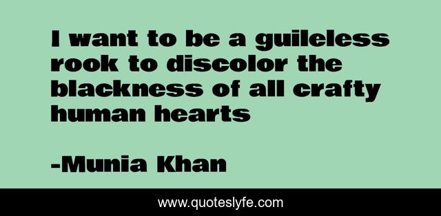 I want to be a guileless rook to discolor the blackness of all crafty human hearts