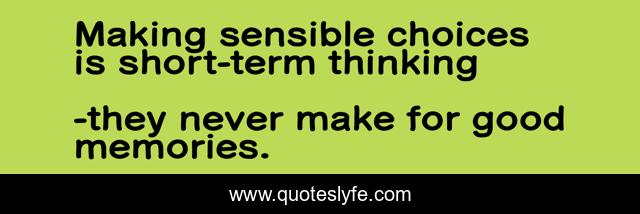 Making sensible choices is short-term thinking