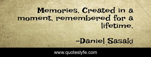 Memories. Created in a moment, remembered for a lifetime.
