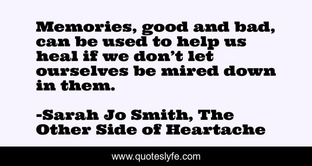 Memories, good and bad, can be used to help us heal if we don’t let ourselves be mired down in them.