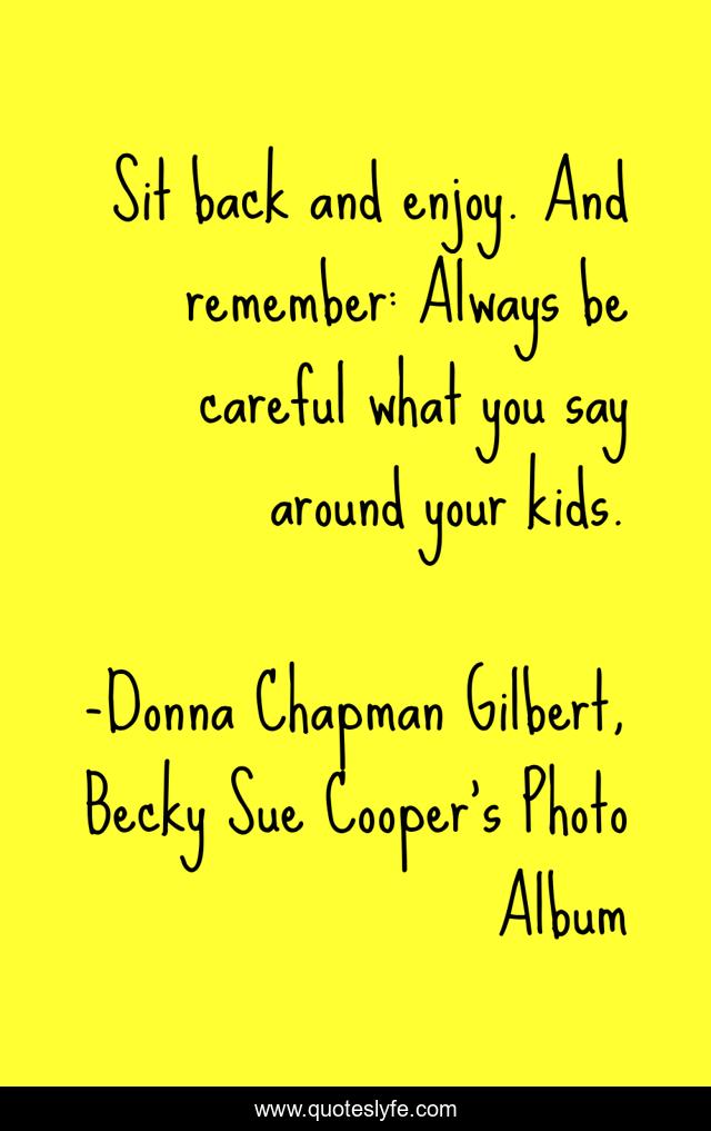 Sit back and enjoy. And remember: Always be careful what you say around your kids.