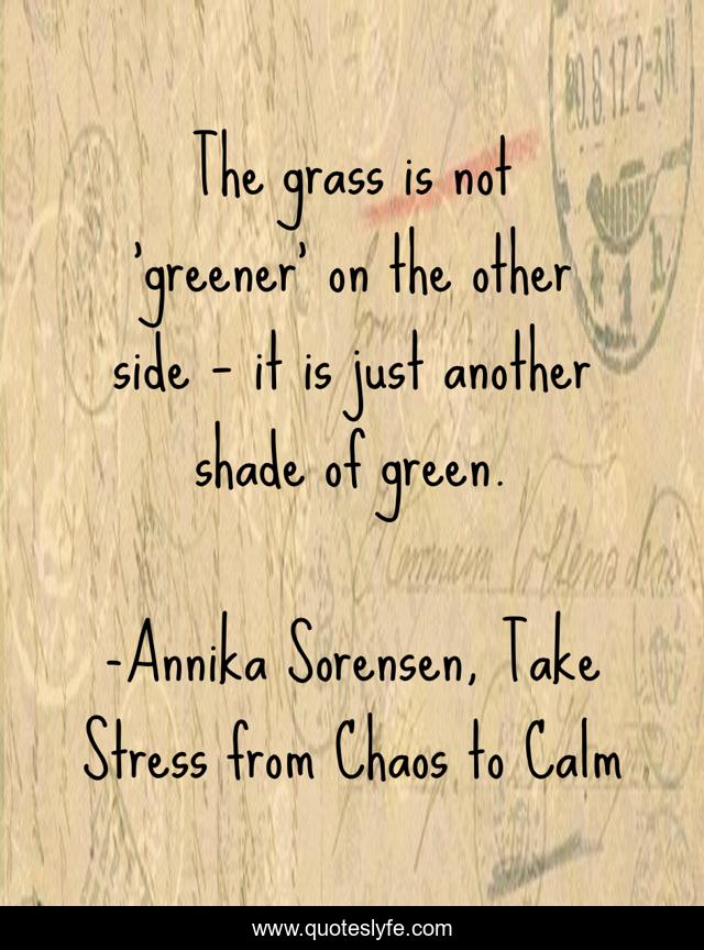 The grass is not 'greener' on the other side – it is just another shade of green.