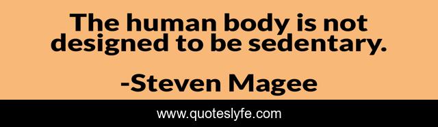The human body is not designed to be sedentary.