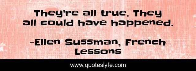 They're all true. They all could have happened.