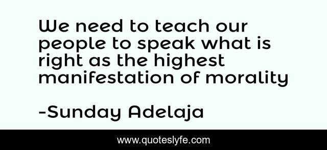 We need to teach our people to speak what is right as the highest manifestation of morality