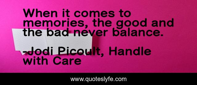 When it comes to memories, the good and the bad never balance.
