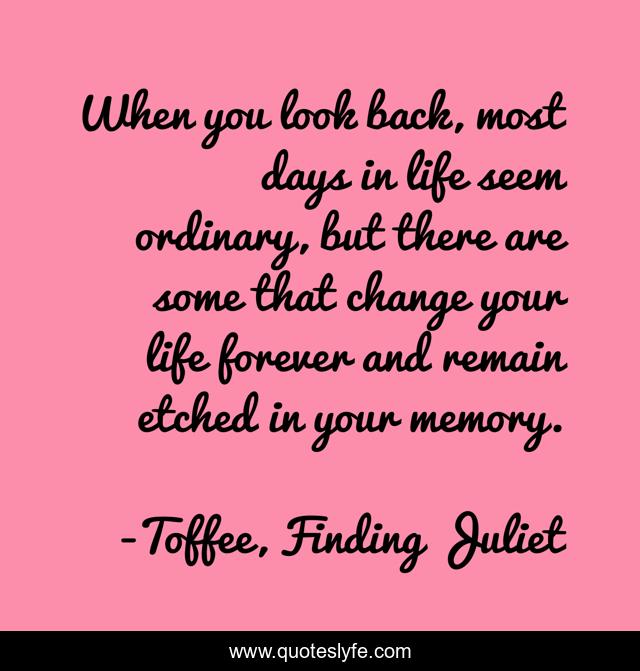 When you look back, most days in life seem ordinary, but there are some that change your life forever and remain etched in your memory.