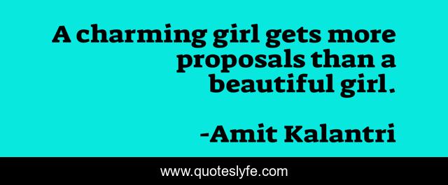 A charming girl gets more proposals than a beautiful girl.