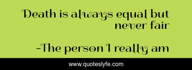 Death is always equal but never fair