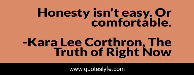 Honesty isn't easy. Or comfortable.