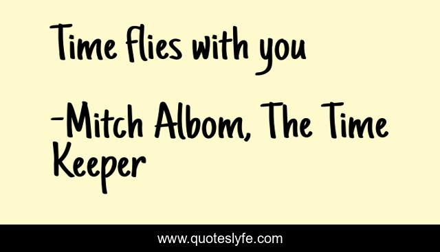 Time flies with you