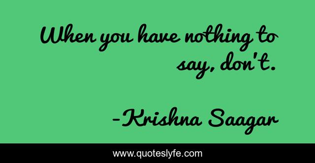 When you have nothing to say, don't.
