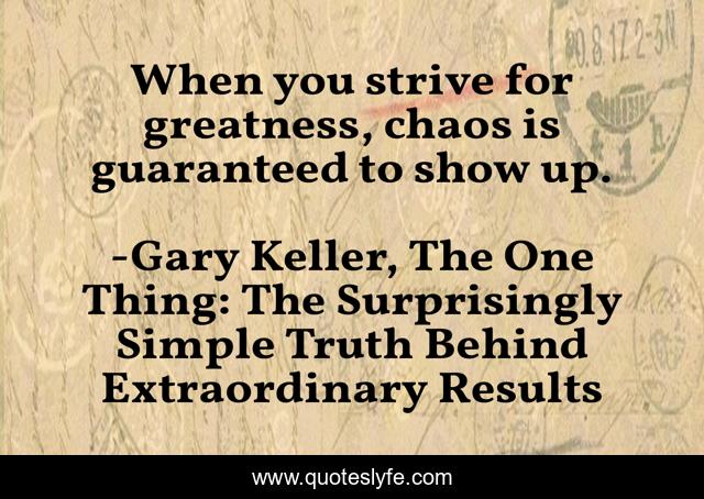 When you strive for greatness, chaos is guaranteed to show up.