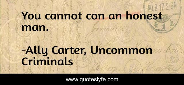 You cannot con an honest man.