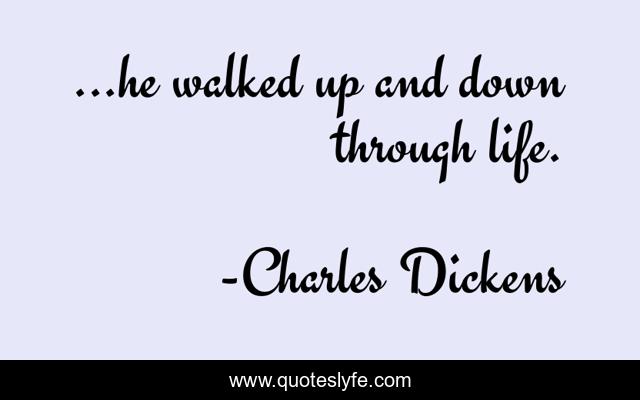 ...he walked up and down through life.