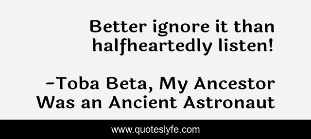 Better ignore it than halfheartedly listen!