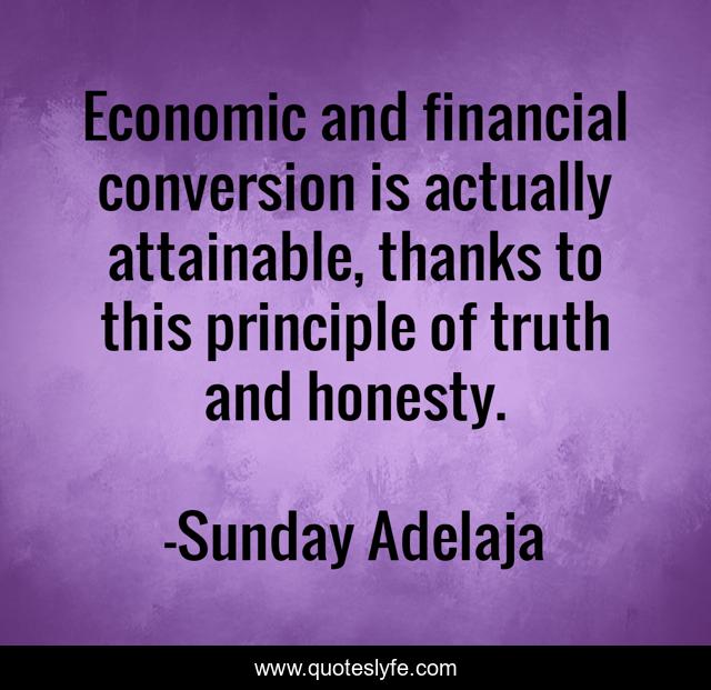 Economic and financial conversion is actually attainable, thanks to this principle of truth and honesty.