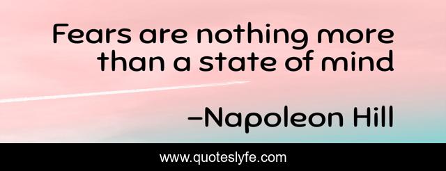 Fears are nothing more than a state of mind