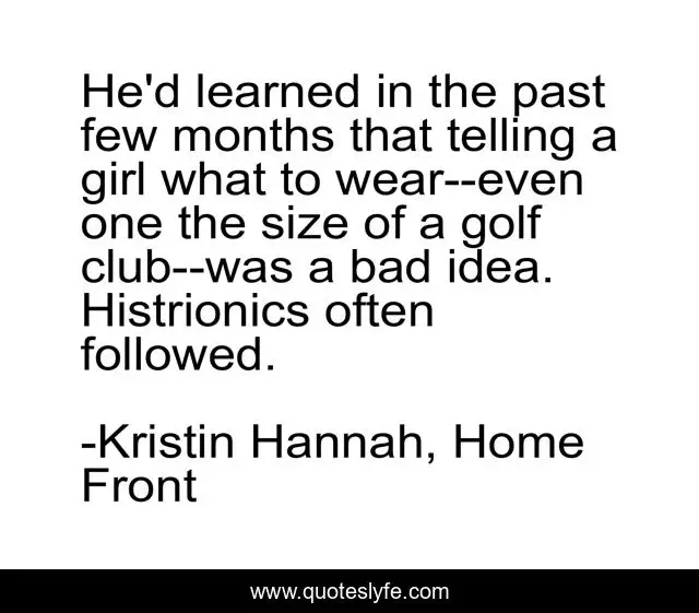 He'd learned in the past few months that telling a girl what to wear--even one the size of a golf club--was a bad idea. Histrionics often followed.