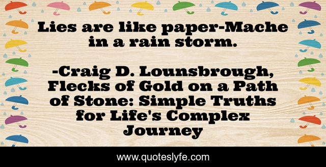 Lies are like paper-Mache in a rain storm.