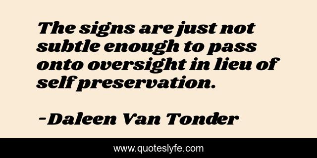 The signs are just not subtle enough to pass onto oversight in lieu of self preservation.