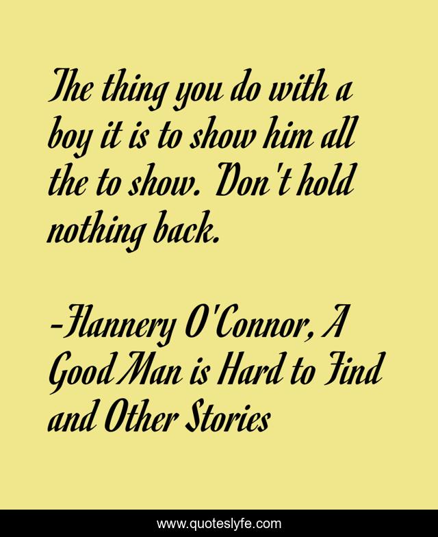 The thing you do with a boy it is to show him all the to show. Don't hold nothing back.