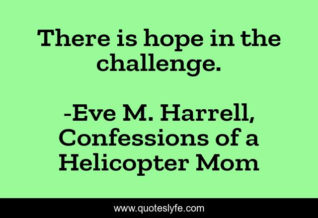 There is hope in the challenge.