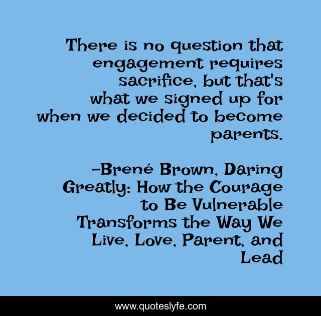 There is no question that engagement requires sacrifice, but that's what we signed up for when we decided to become parents.