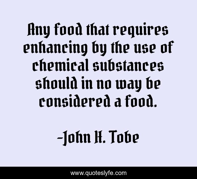 Any food that requires enhancing by the use of chemical substances should in no way be considered a food.
