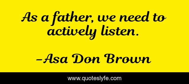 As a father, we need to actively listen.