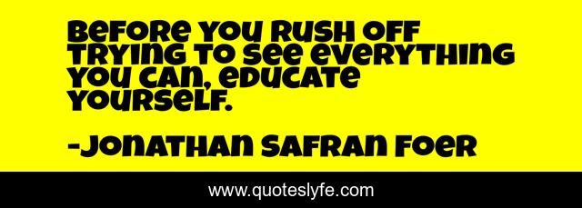 Before you rush off trying to see everything you can, educate yourself.