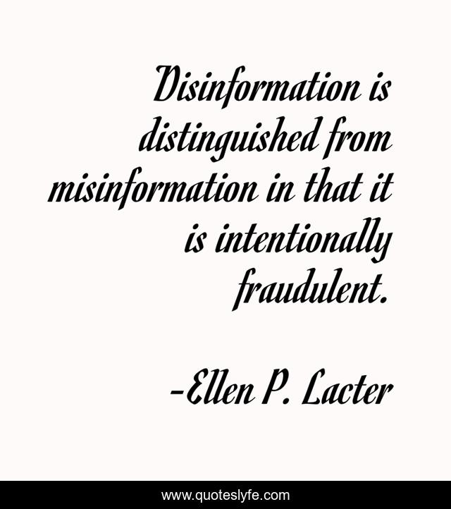 Disinformation is distinguished from misinformation in that it is intentionally fraudulent.