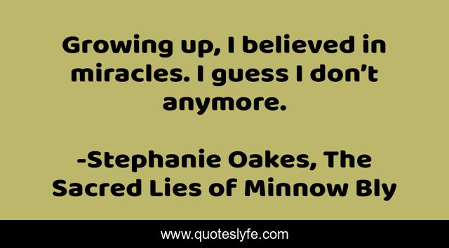 Growing up, I believed in miracles. I guess I don’t anymore.