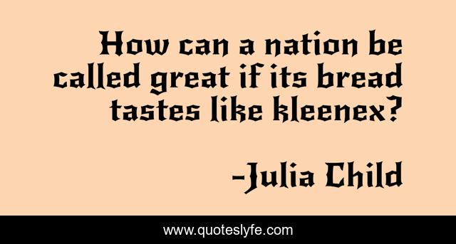 How can a nation be called great if its bread tastes like kleenex?