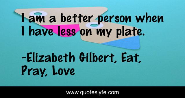I am a better person when I have less on my plate.