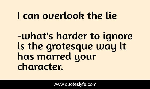 I can overlook the lie