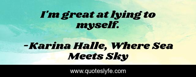 I'm great at lying to myself.