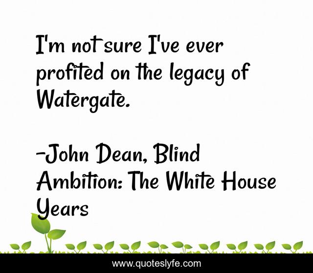 I'm not sure I've ever profited on the legacy of Watergate.