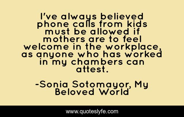I've always believed phone calls from kids must be allowed if mothers are to feel welcome in the workplace, as anyone who has worked in my chambers can attest.