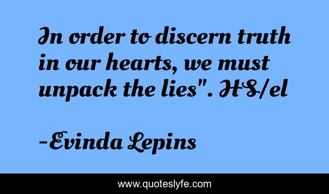 In order to discern truth in our hearts, we must unpack the lies