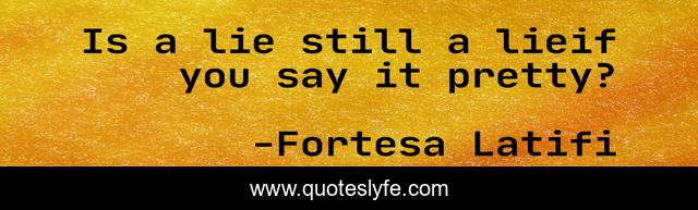 Is a lie still a lieif you say it pretty?