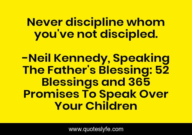 Never discipline whom you've not discipled.